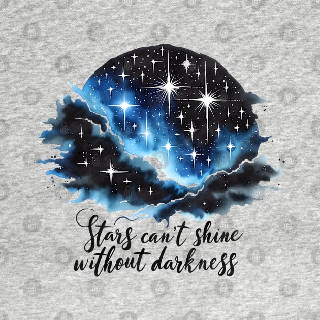 Stars cant shine without darkness by Nasher Designs